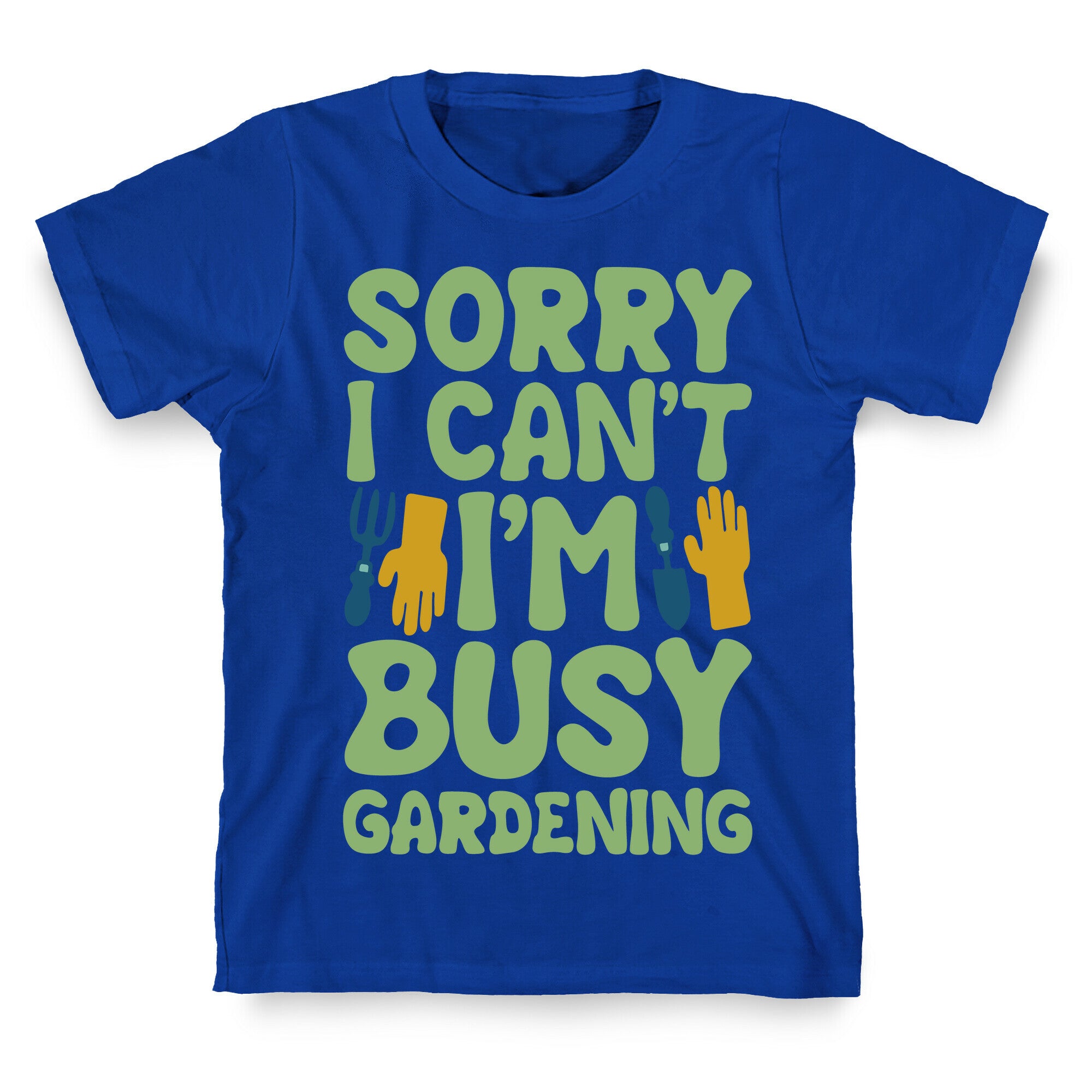 Sorry I Can't I'm Busy Gardening T-Shirt